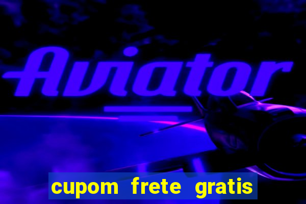 cupom frete gratis magazine luiza